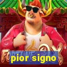 pior signo